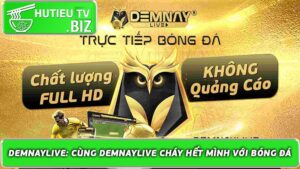 Demnaylive: Cùng Demnaylive cháy hết mình với bóng đá