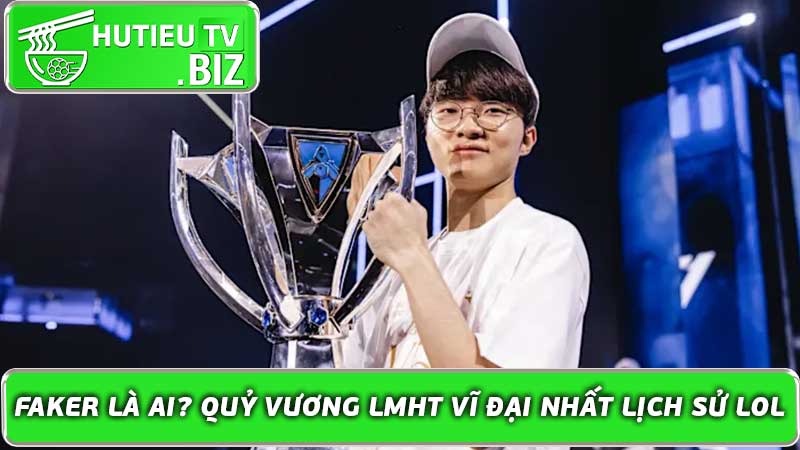 Faker là ai Quỷ Vương LMHT vĩ đại nhất lịch sử LOL