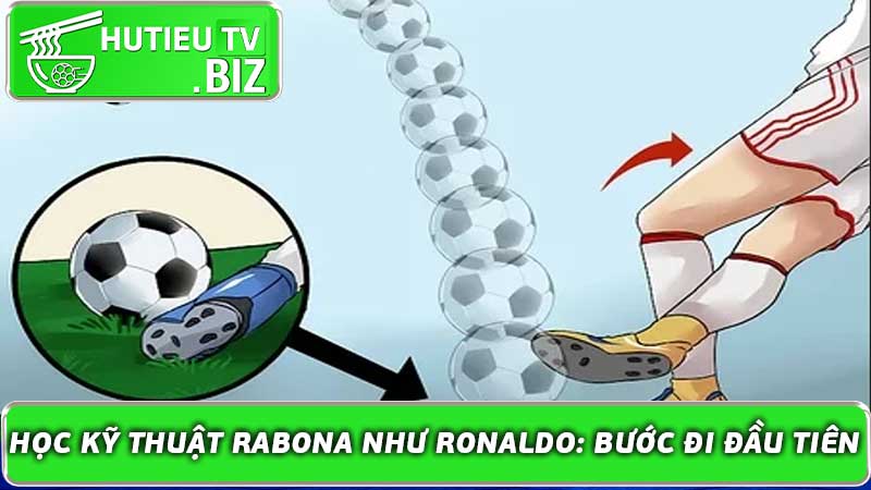 Học Kỹ Thuật Rabona như Ronaldo: Bước đi đầu tiên