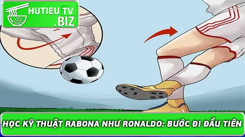 Học Kỹ Thuật Rabona như Ronaldo: Bước đi đầu tiên