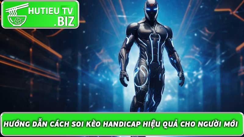 Hướng Dẫn Cách Soi Kèo Handicap Hiệu Quả Cho Người Mới