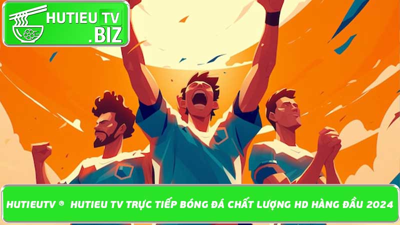 HutieuTV ®️ Hutieu TV trực tiếp bóng đá chất lượng HD hàng đầu 2024