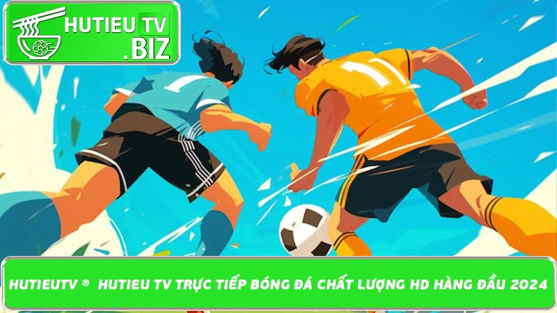 HutieuTV ®️ Hutieu TV trực tiếp bóng đá chất lượng HD hàng đầu 2024