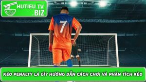 Kèo Penalty là gì Hướng dẫn cách chơi và phân tích kèo