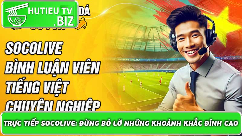 Trực Tiếp Socolive Đừng Bỏ Lỡ Những Khoảnh Khắc Đỉnh Cao