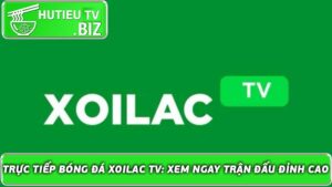 Trực tiếp bóng đá Xoilac TV Xem ngay trận đấu đỉnh cao